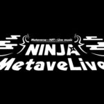 【メタバースライブ】NINJAメタバライブ ～Metaverse × NFT × LIVE Music～（動画）